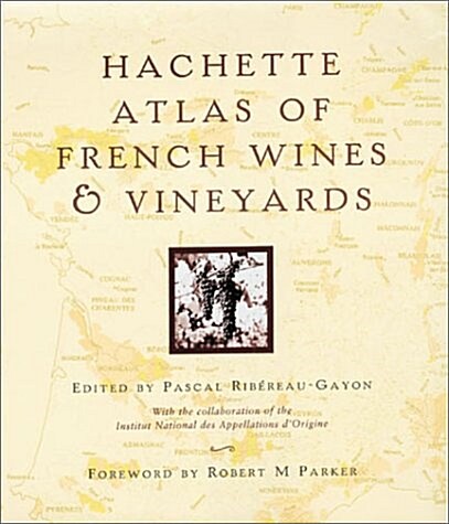 Hachette Atlas Of French Wines & Vineyards (Hardcover)