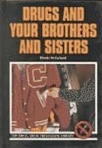 Drugs and Your Brothers and Sisters (Drug Abuse Prevention Library) (Library Binding, Revised)