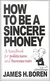 How to Be a Sincere Phoney: A Handbook for Politicians and Bureaucrats (Paperback)
