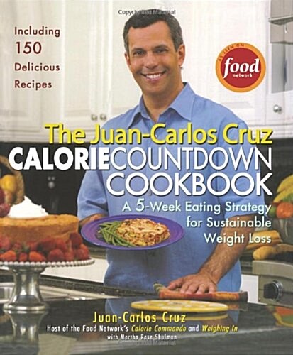 The Juan-Carlos Cruz Calorie Countdown Cookbook: A 5-Week Eating Strategy for Sustainable Weight (Paperback, 1)