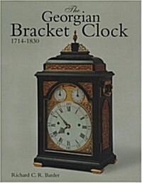 The Georgian Bracket Clock, 1714-1830 (Hardcover)