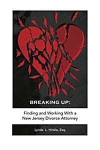 Breaking Up: Finding and Working with a New Jersey Divorce Attorney (Paperback)
