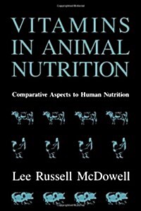 Vitamins in Animal Nutrition: Comparative Aspects to Human Nutrition (Animal Feeding and Nutrition) (Hardcover)