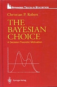 The Bayesian Choice: A Decision-Theoretic Motivation (Springer Tracts in Natural Philosophy) (Hardcover)