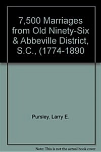 7,500 Marriages from Old Ninety-Six & Abbeville District, S.C., (1774-1890 (Hardcover)