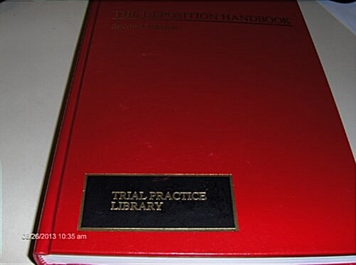 The deposition handbook: Strategies, tactics, and mechanics (Hardcover, 1st)