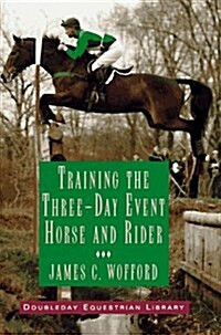 Training the Three-Day Event Horse and Rider (Hardcover, 1st)