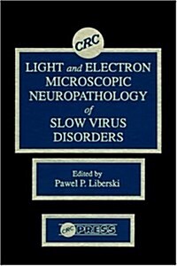 Light And Electron Microscopic Neuropathology of Slow Virus Disorders (Hardcover, 1)