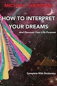 How To Interpret Your Dreams: and discover your life purpose (Paperback, 2)