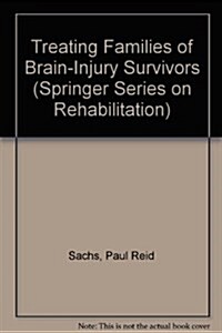 Treating Families of Brain-Injury Survivors (Springer Series on Rehabilitation) (Hardcover)