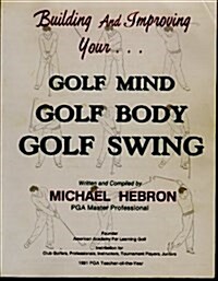 Building and Improving Your Golf Mind, Golf Body, Golf Swing (Paperback, 0)