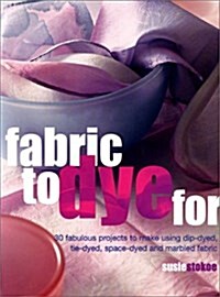 Fabric to Dye For (Paperback)