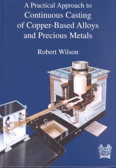 Practical Approach to Continuous Casting of Copper Alloys and Precious Metals (Hardcover)