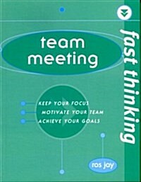 Team Meeting: Keep Your Focus, Motivate Your Team, Achieve Your Goals (Fast Thinking) (Paperback)