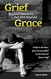 Grief Beyond Measure But Not Beyond Grace (Paperback, 2, Funeral Home)