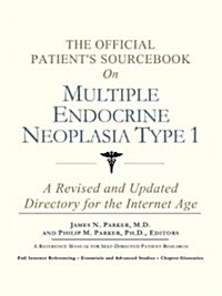 The Official Patients Sourcebook on Multiple Endocrine Neoplasia Type 1: A Revised and Updated Directory for the Internet Age (Paperback)