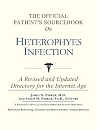 The Official Patients Sourcebook on Heterophyes Infection: A Revised and Updated Directory for the Internet Age (Paperback)