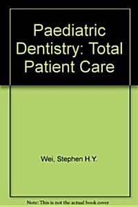 Pediatric Dentistry: Total Patient Care (Hardcover)