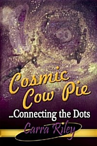 Cosmic Cow Pie...Connecting the Dots (Paperback)