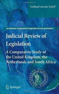 Judicial review of legislation : a comparative study of the United Kingdom, the Netherlands and South Africa