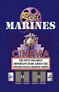 REEL MARINES - The Fifty-One Most Important Films About the United States Marine Corps (Paperback)