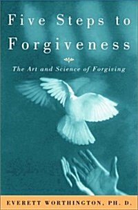 Five Steps to Forgiveness: The Art and Science of Forgiving (Hardcover)