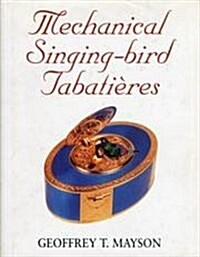 Mechanical Singing-Bird Tabatieres: From 1785-1996 (Hardcover, 0)