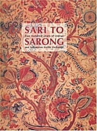 Sari to Sarong: Five Hundred Years of Indian and Indonesian Textile Exchange (Paperback)