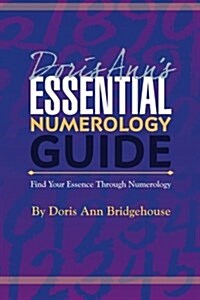 Doris Anns Essential Numerology Guide: Find Your Essence Through Numerology (Paperback)
