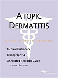 Atopic Dermatitis - A Medical Dictionary, Bibliography, and Annotated Research Guide to Internet References (Paperback)