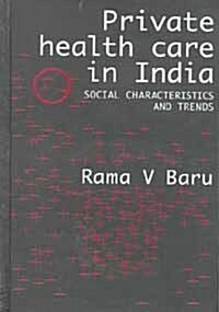 Private Health Care in India: Social Characteristics and Trends (Hardcover)