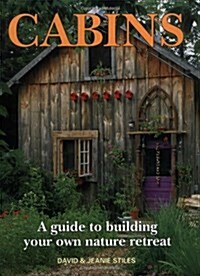 Cabins: A Guide to Building Your Own Nature Retreat (Hardcover, 1St Edition)