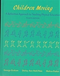 Children Moving: A Reflective Approach to Teaching Physical Education (Hardcover, 4th)