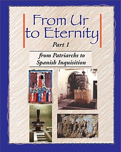 From Ur to Eternity, Vol. 1: From Patriarchs to Spanish Inquisition (Paperback)