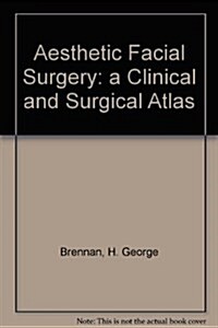 Aesthetic Facial Surgery: A Clinical and Surgical Atlas (Hardcover)