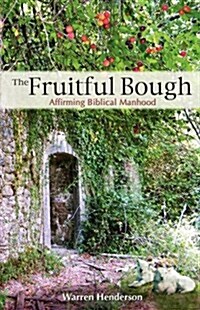 The Fruitful Bough: Affirming Biblical Manhood (Paperback)