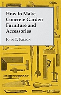 How to Make Concrete Garden Furniture and Accessories (Paperback)