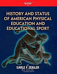 History and Status of American Physical Education And Educational Sport (Paperback, 1)