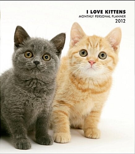 Kittens, I Love 2012 Monthly Personal Planner (Calendar, Egmt)