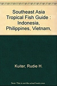 Southeast Asia Tropical Fish Guide: Indonesia, Philippines, Vietnam, Malaysia, Singapore, Thailand, Andaman Sea (Hardcover)