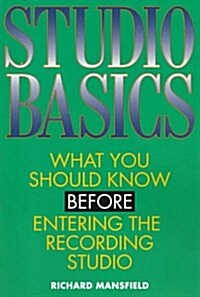Studio Basics: What You Should Know Before Going Into the Recording Studio (Paperback)