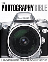 The Photography Bible: A Complete Guide for the 21st Century Photographer (Paperback)
