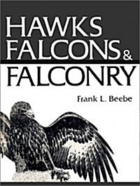 Hawks, Falcons and Falconry (Hardcover, First Edition)