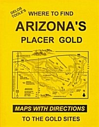 Delos Tooles Where To Find ARIZONAS Placer Gold (Paperback, 2012 UPDATED)