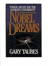 Nobel Dreams: Power, Deceit, and the Ultimate Experiment (Hardcover, 1st)