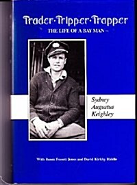 Trader Tripper Trapper: The Life of a Bay Man (Hardcover, 0)