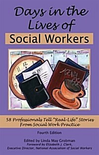 Days in the Lives of Social Workers: 58 Professionals Tell Real-Life Stories From Social Work Practice (4th Edition) (Paperback, 4th)