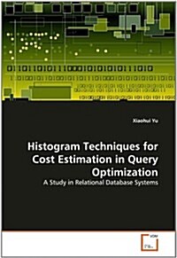 Histogram Techniques for Cost Estimation in Query Optimization (Paperback)