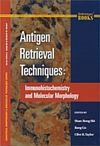 Antigen Retrieval Techniques: Immunohistochemistry and Molecular Morphology (Hardcover, 1st)