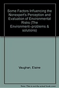 Some Factors Influencing the Nonexperts Perception and Evaluation of Environmental Risks  (Environment - Problems and Solutions) (Hardcover, Revised)